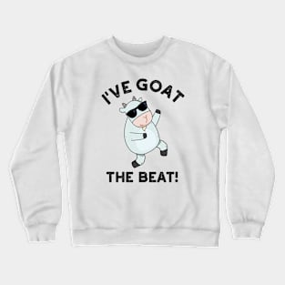 I've Goat The Beat Funny Animal Pun Crewneck Sweatshirt